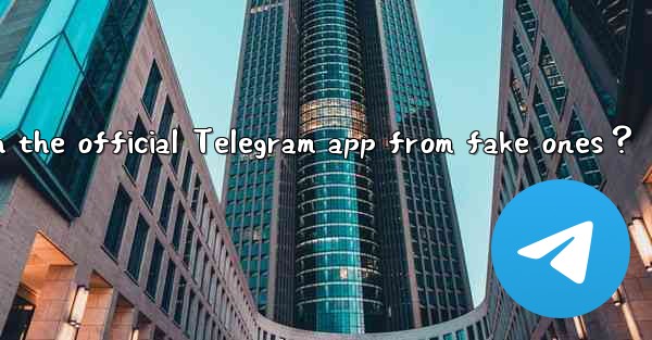 <b>How to distinguish the official Telegram app from fake ones？</b>