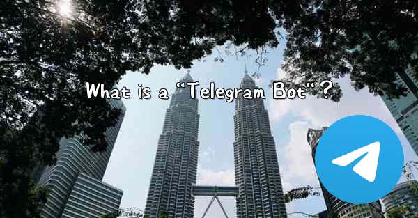 What is a “Telegram Bot“？