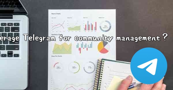 How to leverage Telegram for community management？