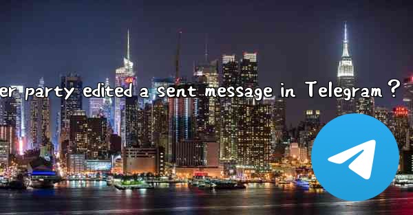 How to know if the other party edited a sent message in Tele