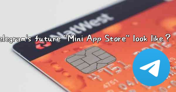 What might Telegram's future “Mini App Store“ look like？