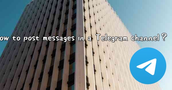 How to post messages in a Telegram channel？