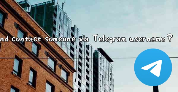 How to search and contact someone via Telegram username？