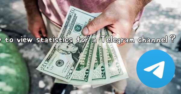 <b>How to view statistics for a Telegram channel？</b>
