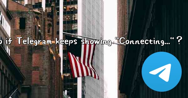 What to do if Telegram keeps showing “Connecting...“？