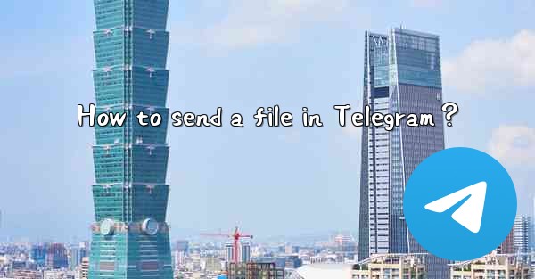 How to send a file in Telegram？