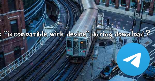 What to do if Telegram shows “incompatible with device“ duri