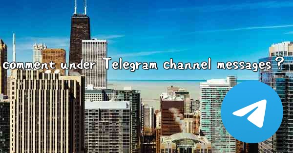 How can subscribers comment under Telegram channel messages？