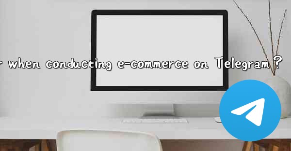 What should I consider when conducting e-commerce on Telegra