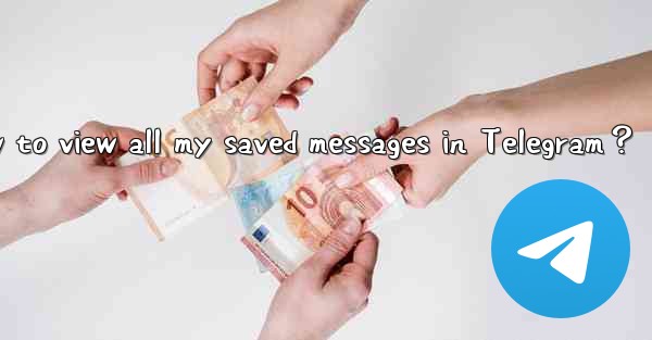 How to view all my saved messages in Telegram？