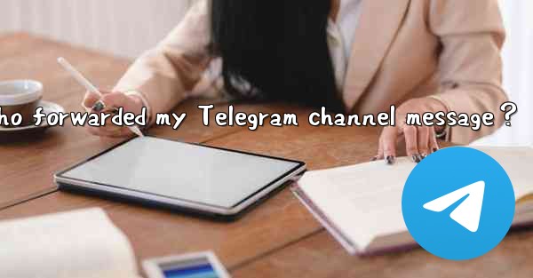 How to see who forwarded my Telegram channel message？
