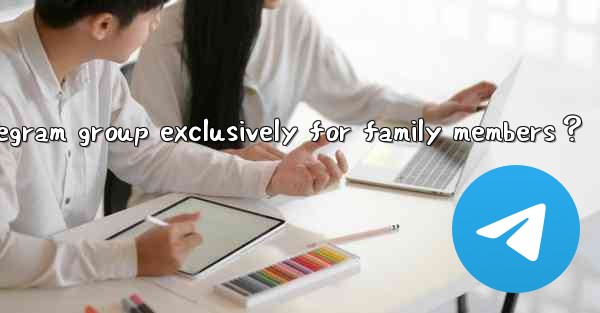 How to create a Telegram group exclusively for family member