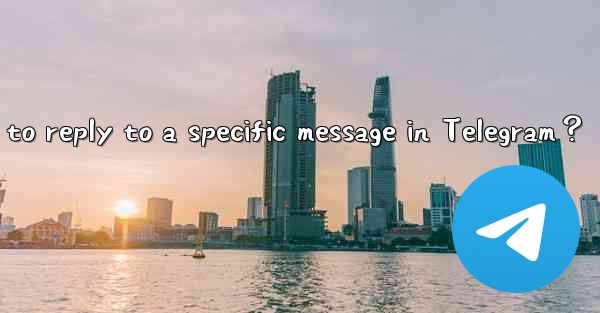 How to reply to a specific message in Telegram？