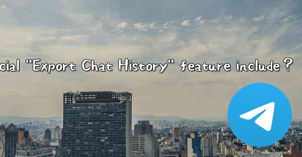 What does Telegram's official “Export Chat History“ feature 