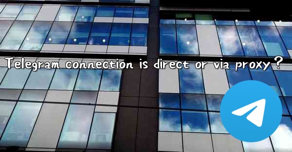 How to test if my current Telegram connection is direct or v