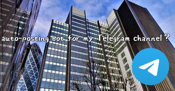 How to set up an auto-posting bot for my Telegram channel？