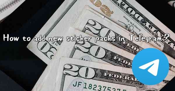 How to add new sticker packs in Telegram？