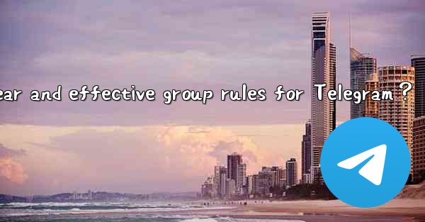 How to create clear and effective group rules for Telegram？
