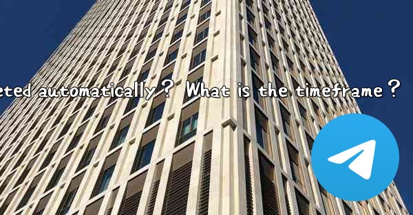 Will inactive Telegram accounts be deleted automatically？ Wh