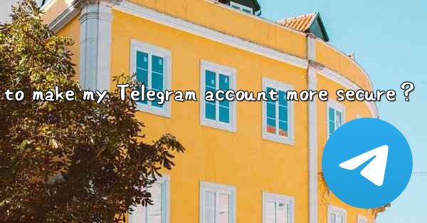 How to make my Telegram account more secure？
