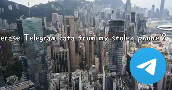 <b>How to remotely erase Telegram data from my stolen phone？</b>