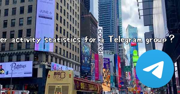 <b>How to view member activity statistics for a Telegram group？</b>