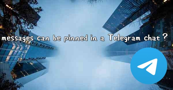<b>How many messages can be pinned in a Telegram chat？</b>