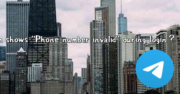 What to do if Telegram shows “Phone number invalid“ during l