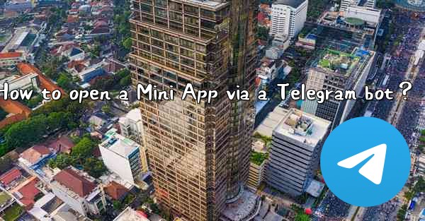 How to open a Mini App via a Telegram bot？