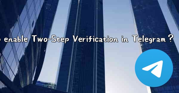 How to enable Two-Step Verification in Telegram？