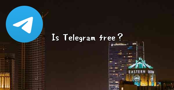 Is Telegram free？