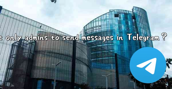 How to set only admins to send messages in Telegram？
