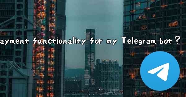 How to enable payment functionality for my Telegram bot？