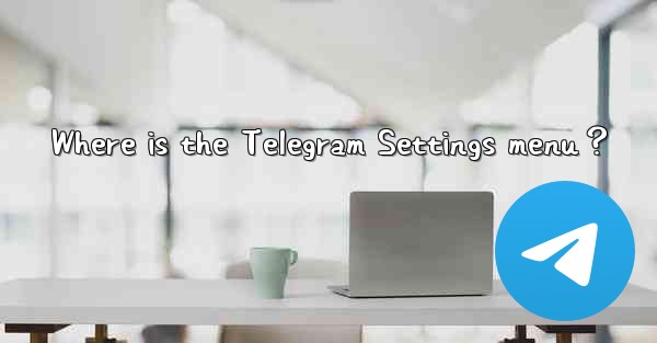 Where is the Telegram Settings menu？