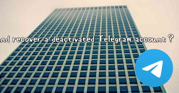 How to appeal and recover a deactivated Telegram account？