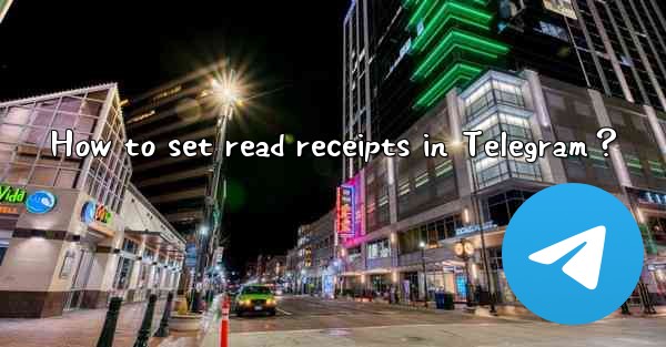<b>How to set read receipts in Telegram？</b>