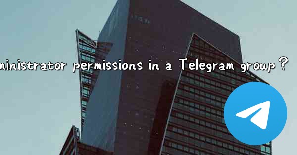 How to set administrator permissions in a Telegram group？