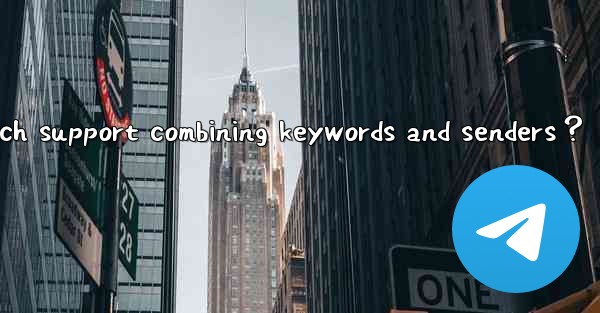 Does Telegram search support combining keywords and senders？