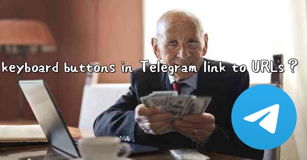 Can inline keyboard buttons in Telegram link to URLs？