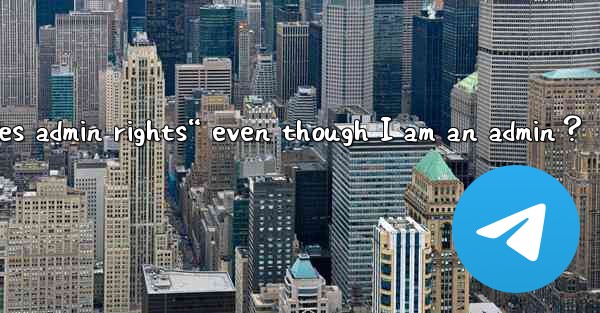 What to do if Telegram says “This action requires admin righ