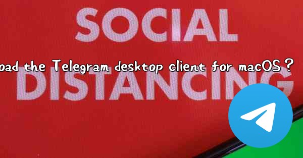 How to download the Telegram desktop client for macOS？