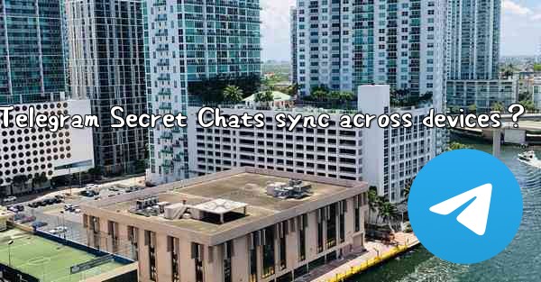 Why can't Telegram Secret Chats sync across devices？