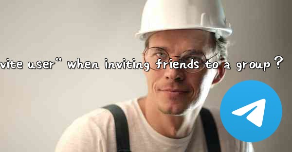 Why does Telegram say “Cannot invite user“ when inviting fri