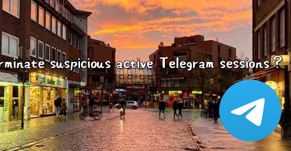 How to identify and terminate suspicious active Telegram ses