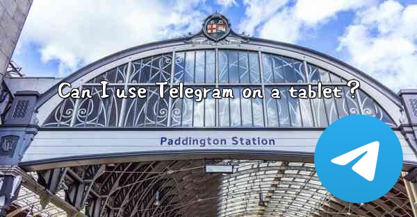 Can I use Telegram on a tablet？