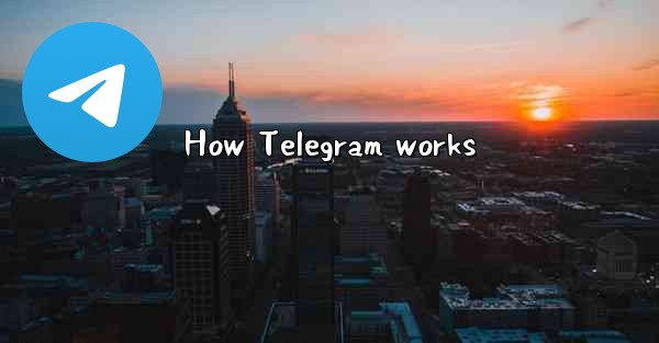 How Telegram works