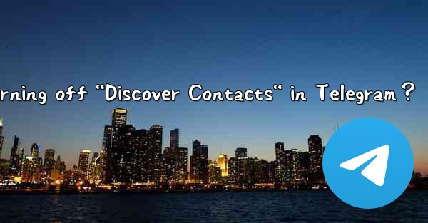 What is the impact of turning off “Discover Contacts“ in Telegram？