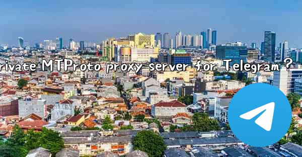 How to set up a private MTProto proxy server for Telegram？