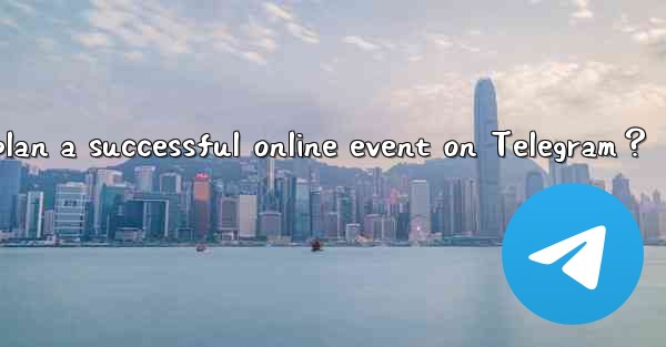 How to plan a successful online event on Telegram？