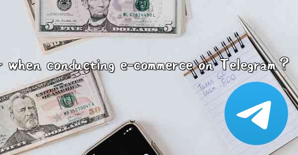 What should I consider when conducting e-commerce on Telegra